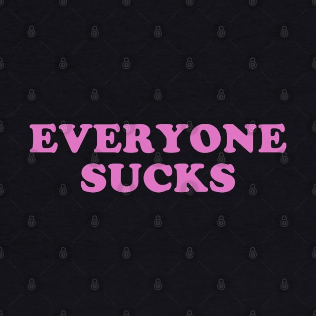 Everyone Sucks by teecloud